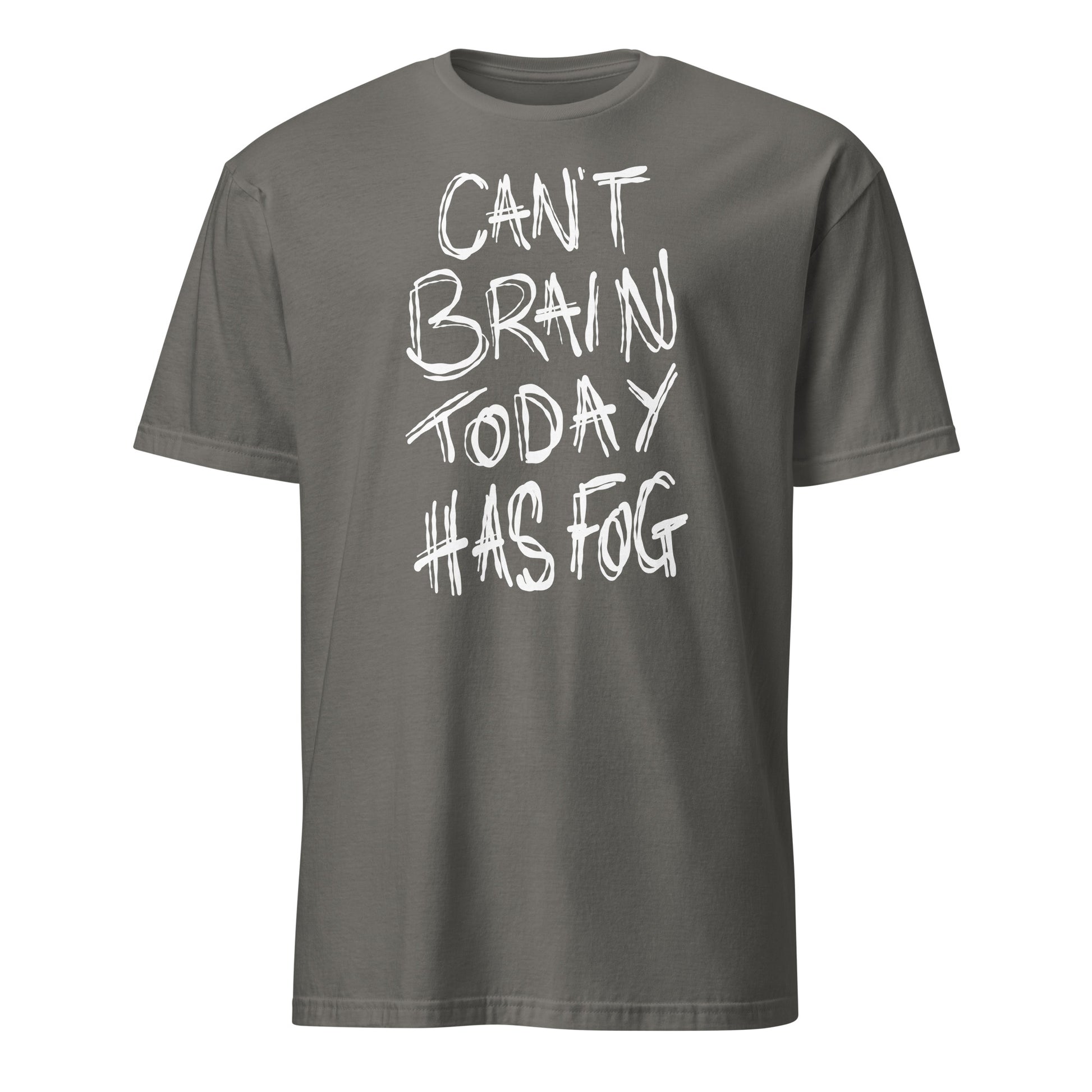 Grey t-shirt with white text 'CAN'T BRAIN TODAY HAS FOG' on a white background