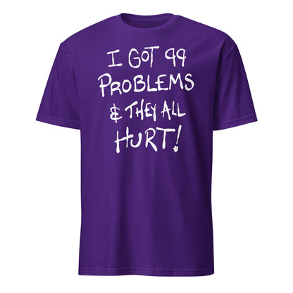 Purple t-shirt with white text 'I GOT 99 PROBLEMS & THEY ALL HURT!' on a white background